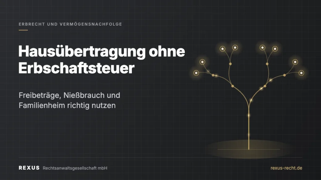 Hausübertragung ohne Erbschaftsteuer – Freibeträge, Nießbrauch, Familienheim, REXUS Erbrecht Esslingen