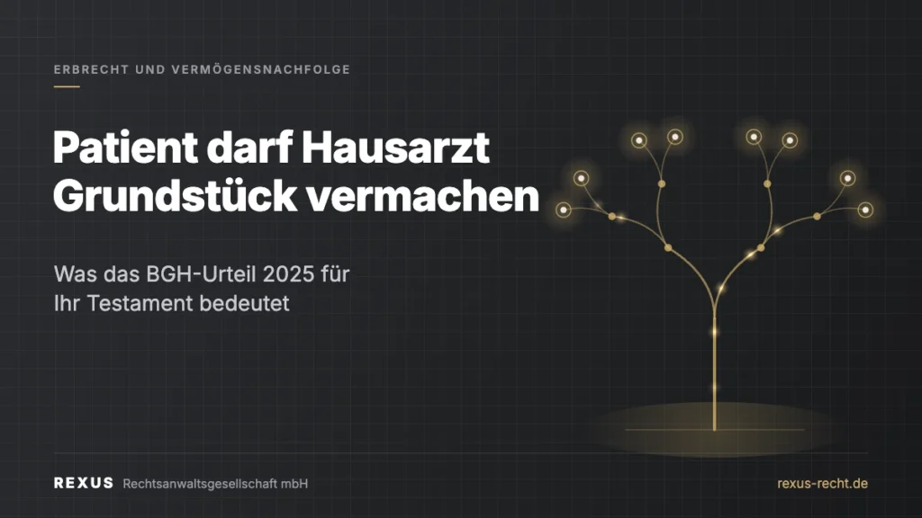 Patient darf Hausarzt Grundstück vermachen – BGH-Urteil 2025 zur Testierfreiheit, REXUS Erbrecht Esslingen