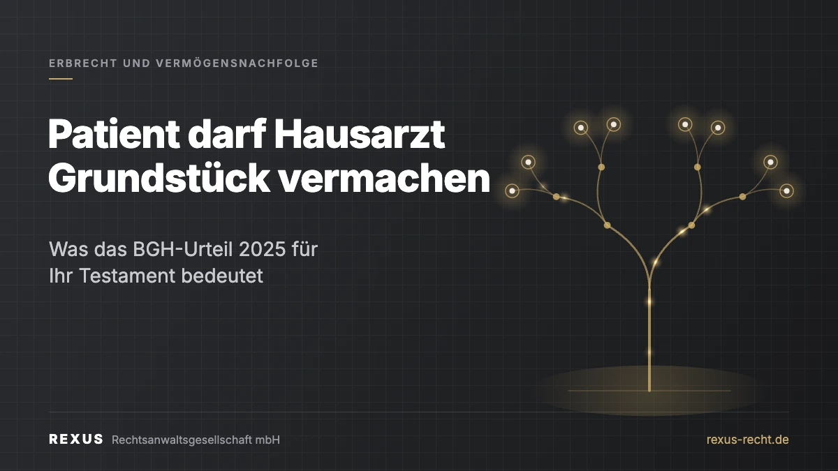 Patient darf Hausarzt Grundstück vermachen – BGH-Urteil 2025 zur Testierfreiheit, REXUS Erbrecht Esslingen