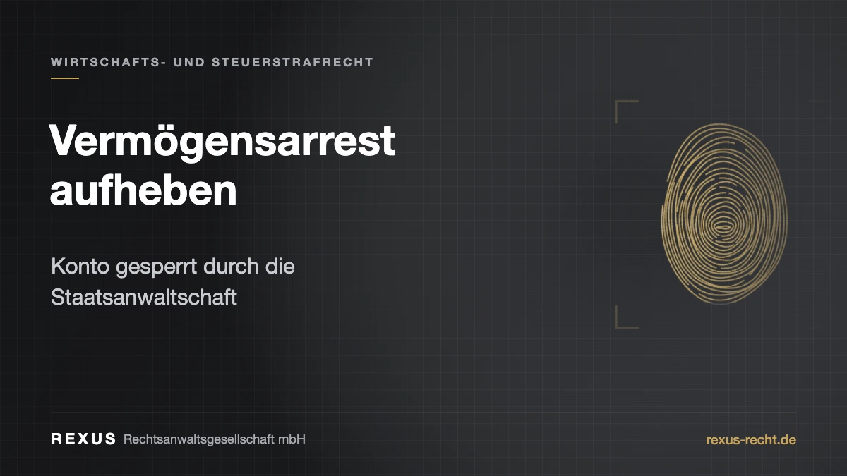 Vermögensarrest aufheben: Gesperrtes Geschäftskonto nach Arrest der Staatsanwaltschaft